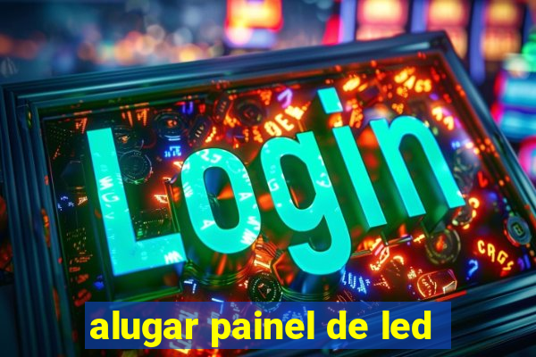 alugar painel de led